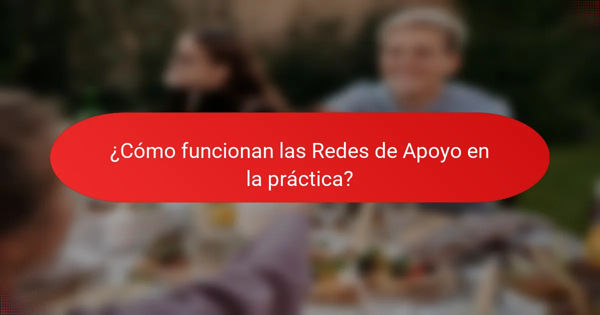 ¿Cómo funcionan las Redes de Apoyo en la práctica?