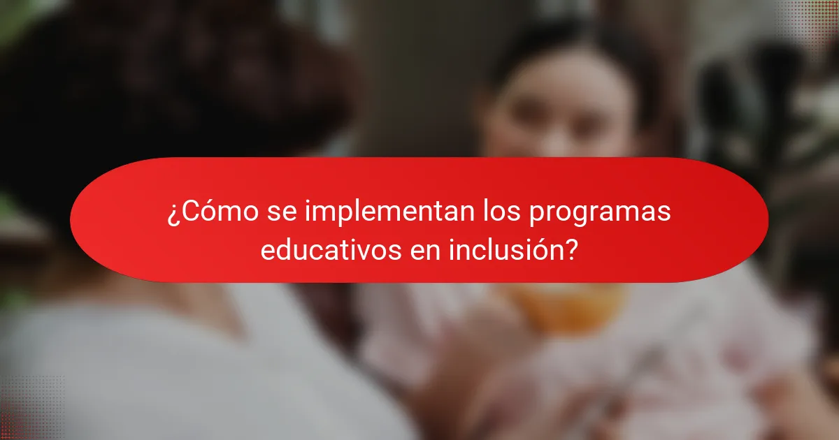 ¿Cómo se implementan los programas educativos en inclusión?