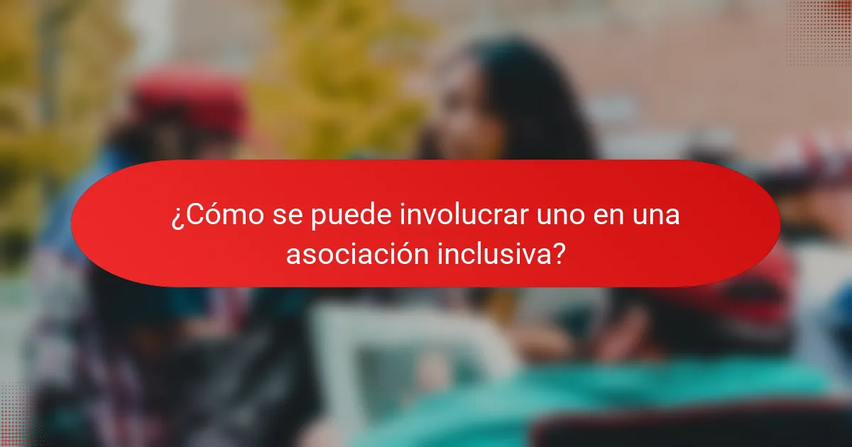 ¿Cómo se puede involucrar uno en una asociación inclusiva?