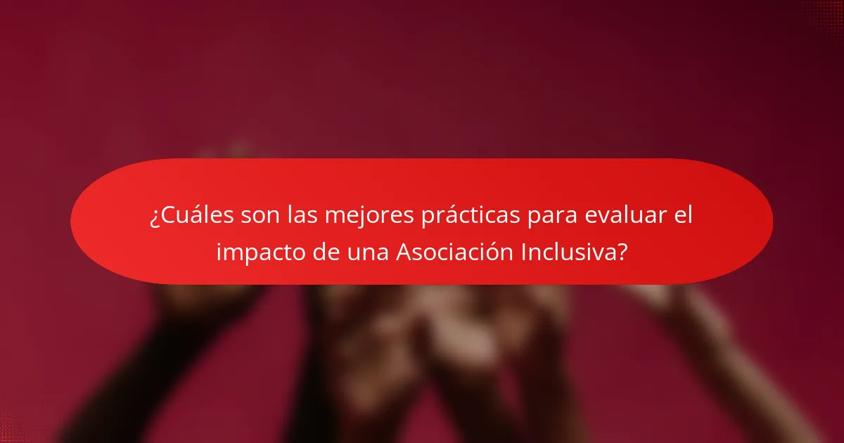 ¿Cuáles son las mejores prácticas para evaluar el impacto de una Asociación Inclusiva?