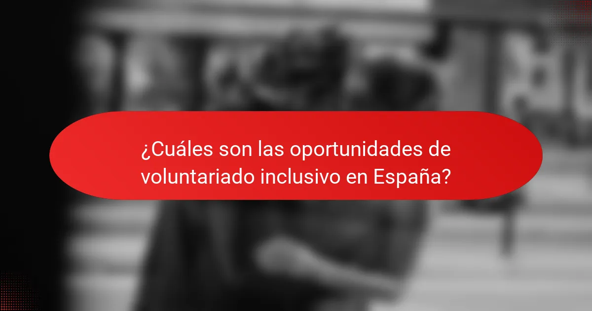 ¿Cuáles son las oportunidades de voluntariado inclusivo en España?
