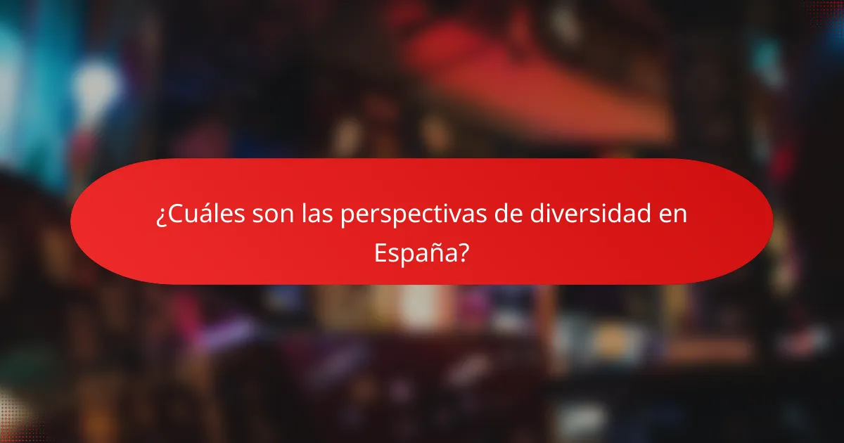 ¿Cuáles son las perspectivas de diversidad en España?