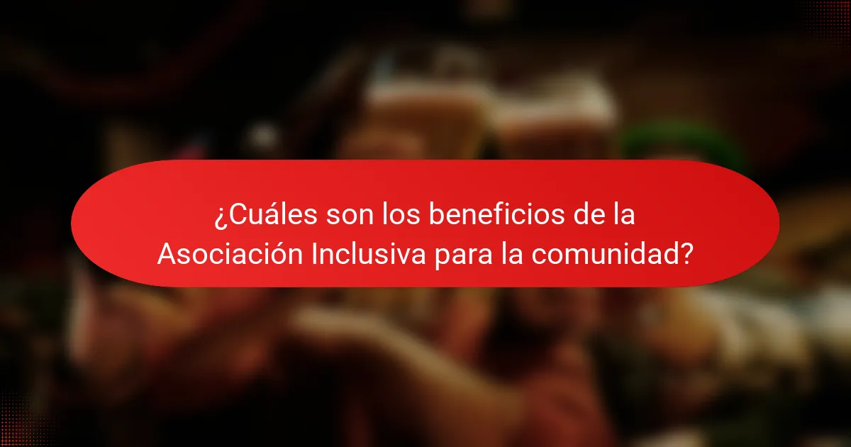 ¿Cuáles son los beneficios de la Asociación Inclusiva para la comunidad?
