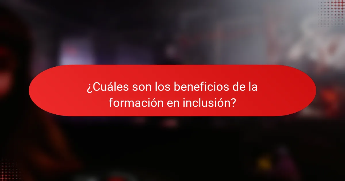 ¿Cuáles son los beneficios de la formación en inclusión?