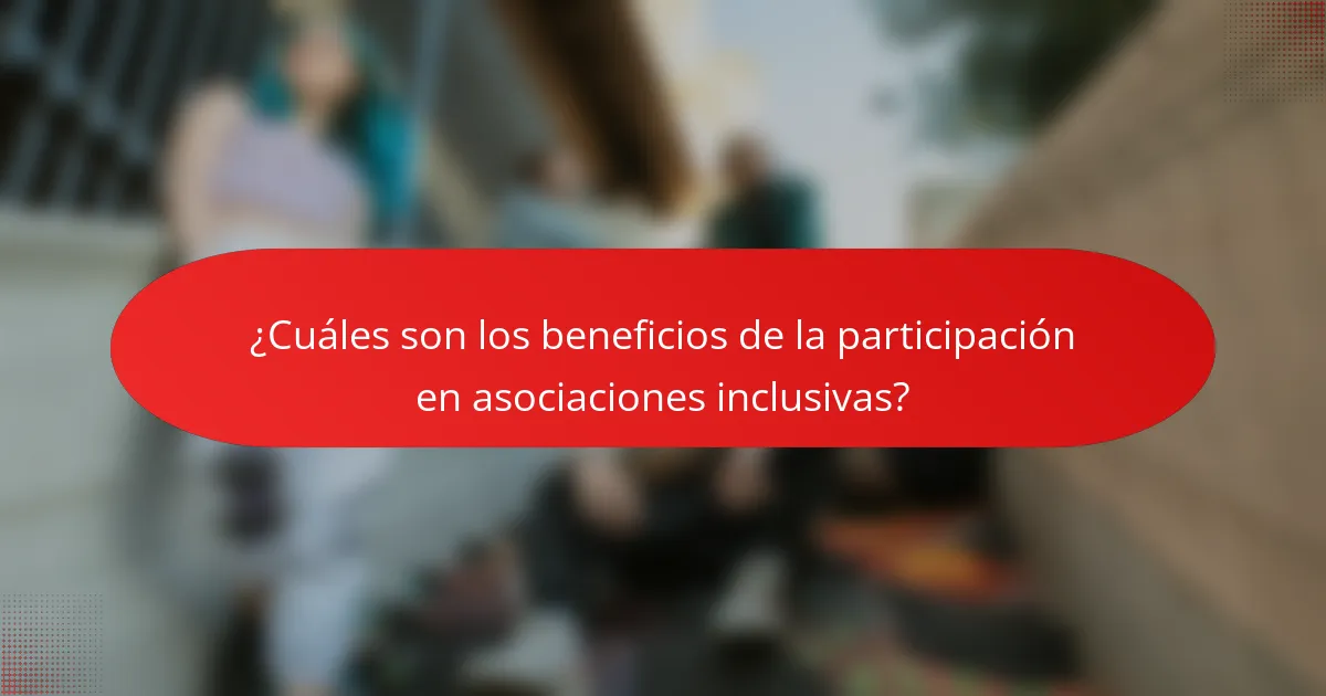¿Cuáles son los beneficios de la participación en asociaciones inclusivas?