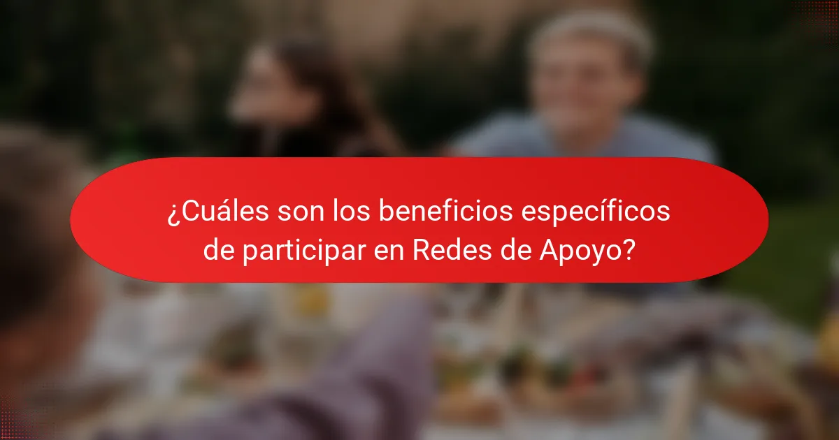 ¿Cuáles son los beneficios específicos de participar en Redes de Apoyo?