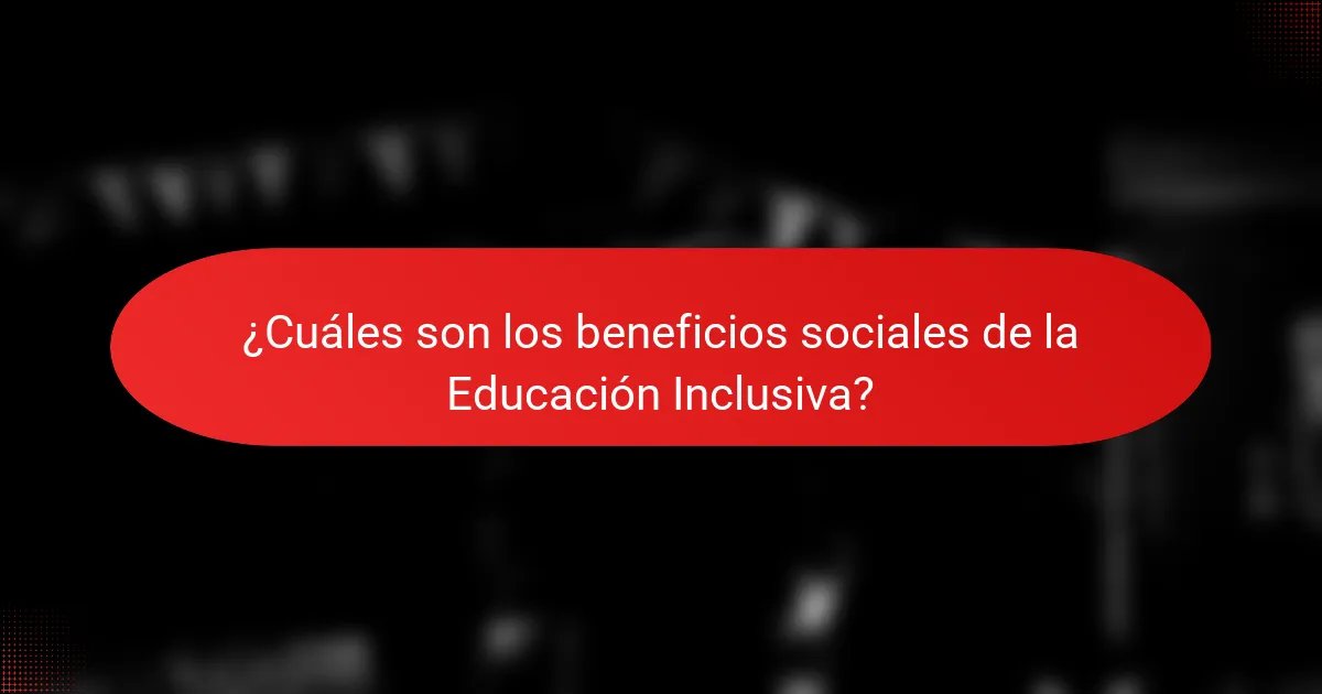 ¿Cuáles son los beneficios sociales de la Educación Inclusiva?