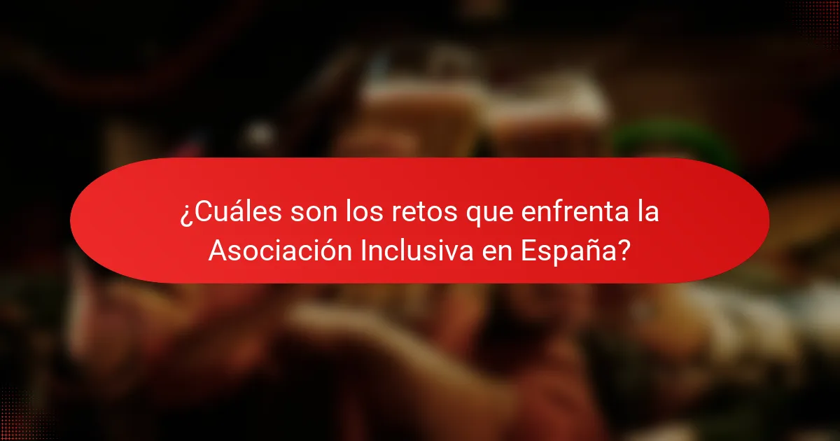 ¿Cuáles son los retos que enfrenta la Asociación Inclusiva en España?