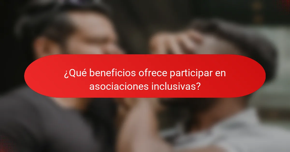 ¿Qué beneficios ofrece participar en asociaciones inclusivas?
