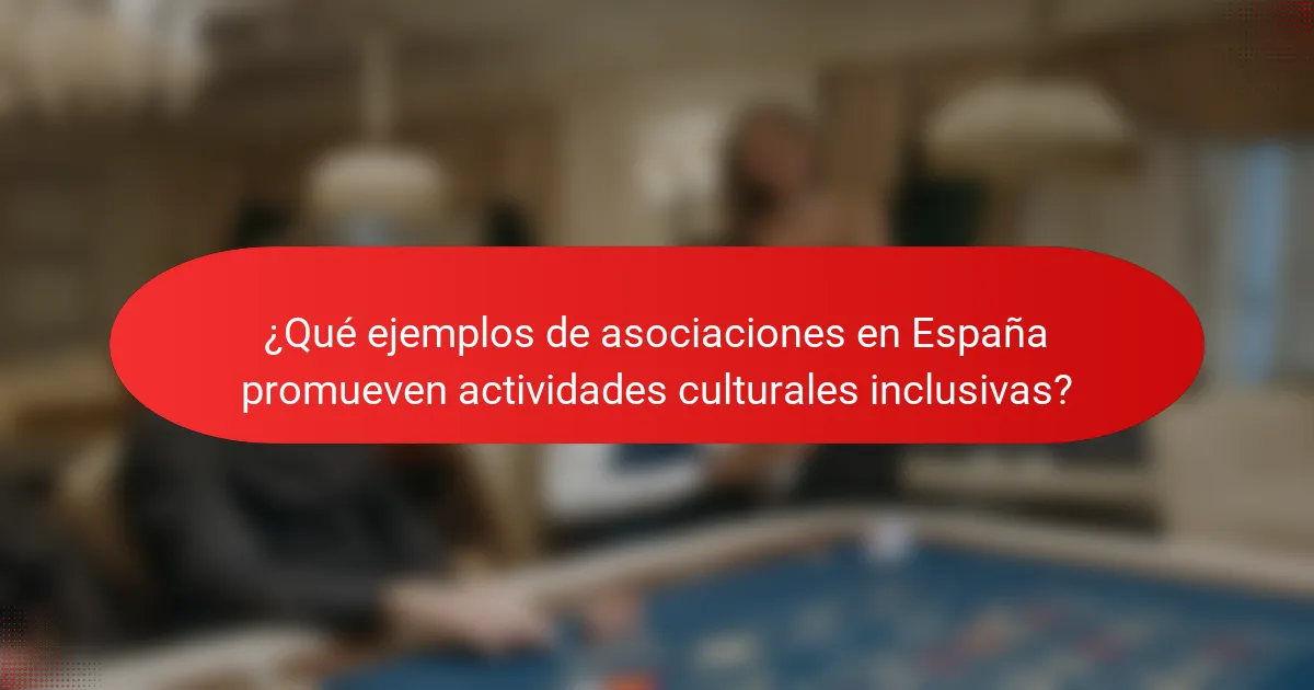 ¿Qué ejemplos de asociaciones en España promueven actividades culturales inclusivas?