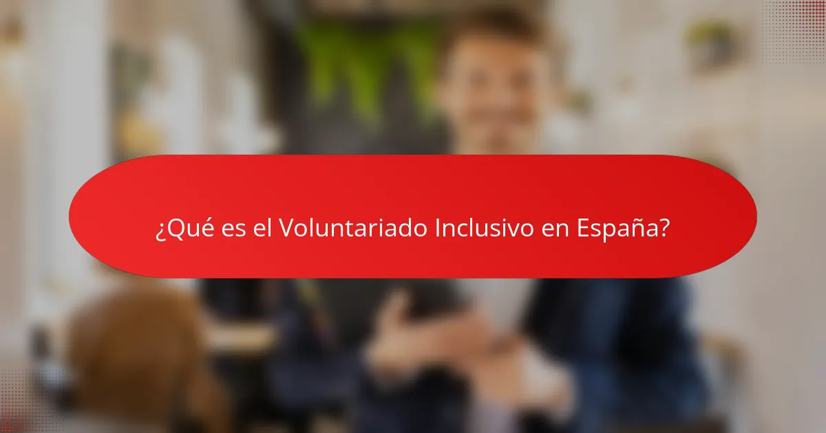 ¿Qué es el voluntariado inclusivo en España?