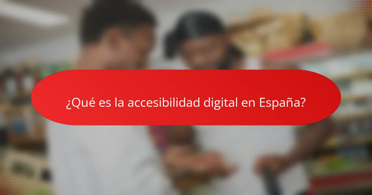 ¿Qué es la accesibilidad digital en España?