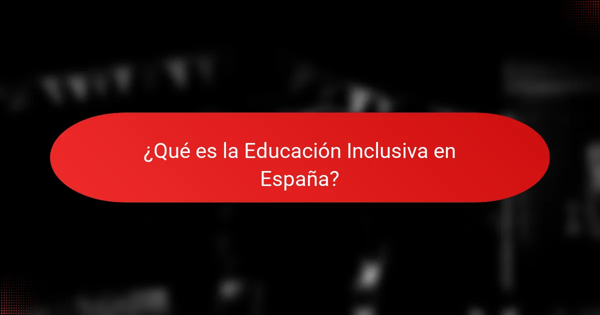 ¿Qué es la Educación Inclusiva en España?