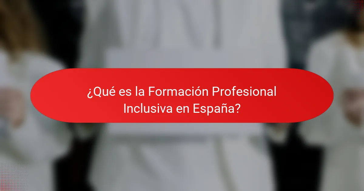 ¿Qué es la Formación Profesional Inclusiva en España?