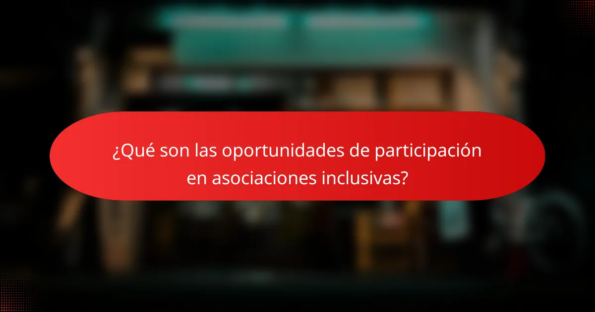 ¿Qué son las oportunidades de participación en asociaciones inclusivas?