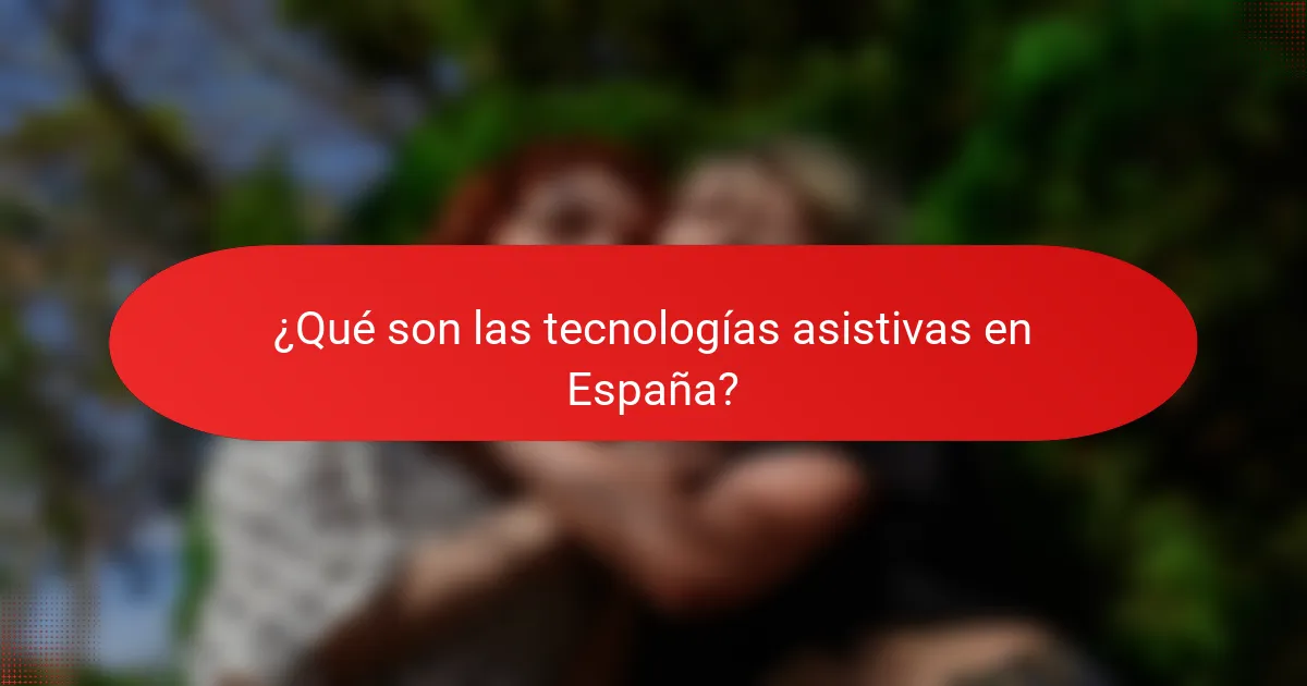 ¿Qué son las tecnologías asistivas en España?