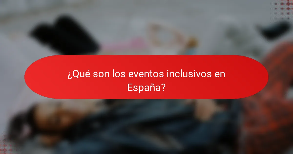 ¿Qué son los eventos inclusivos en España?